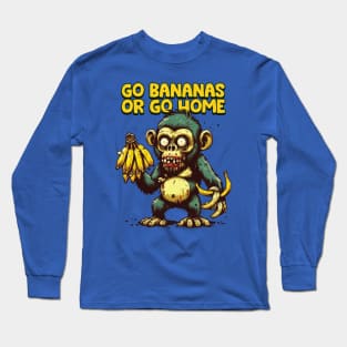 Go Bananas or Go Home Long Sleeve T-Shirt